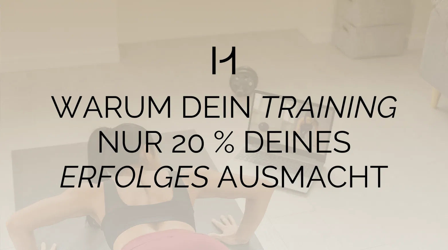 Text über dem Bild einer trainierenden Person: „Warum dein Training nur 20 % deines Erfolges ausmacht“. Training für Frauen. 